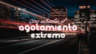  ¿Cómo Enfrentar El Agotamiento Extremo? 1 Reyes 18:17-19 Nueva Versión Internacional - Español