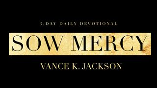 Sow Mercy Matthew 5:7-9 English Standard Version 2016