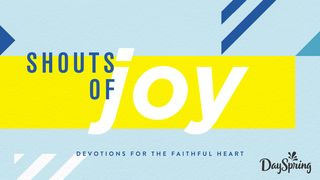 Shouts of Joy: Devotions for the Faithful Heart Luke 12:25-27 New International Version