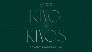 King of Kings: An Advent Plan by New Life Church Luke 1:80 New International Version