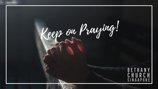 Keep on Praying! Colossians 1:9 New International Version
