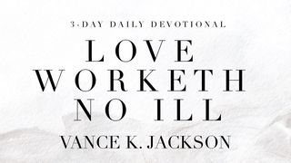 Love Worketh No Ill 1 John 4:8, 10 English Standard Version 2016