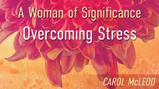 A Woman Of Significance: Overcoming Stress  Psalms 37:5-6 The Message