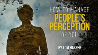 How To Manage People's Perception Of You SÜLEYMAN'IN ÖZDEYİŞLERİ 21:2 Kutsal Kitap Yeni Çeviri 2001, 2008