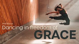 Dancing in Freedom of Grace by Pete Briscoe Galatians 1:3-4 English Standard Version 2016