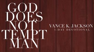  God Does Not Tempt Man James 1:13-15 New International Version