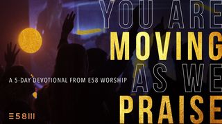 You Are Moving As We Praise Hebrews 12:29 American Standard Version