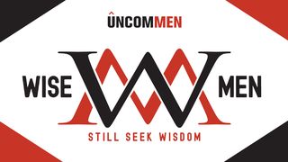 UNCOMMEN: Wise Men Proverbs 1:7-8 Christian Standard Bible
