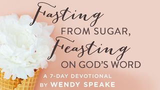 Fasting From Sugar, Feasting On God's Word Psalms 34:9-10 New American Standard Bible - NASB 1995