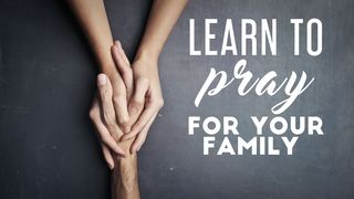 Learn To Pray For Your Family Psalms 121:5-8 The Message