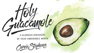 Holy Guacamole: A Glorious Discovery of Your Undeniable Worth Proverbs 17:17 New International Version