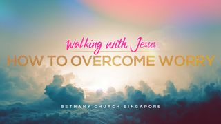 How to Overcome Worry Luke 8:22-25 New Living Translation