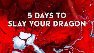 5 Days to Slay Your Dragon James 5:13-14 New Living Translation