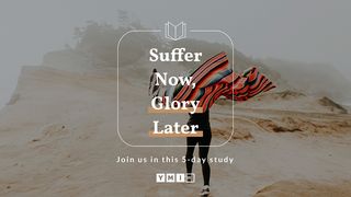 Suffer Now, Glory Later Philippians 1:29 King James Version