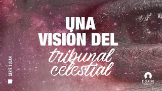 [Serie 1 de Juan] Una visión del tribunal celestial 1 Juan 2:1 Nueva Versión Internacional - Español