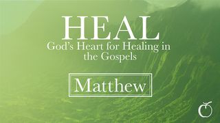 HEAL - God's Heart for Healing in Matthew Matthew 15:32 New International Version