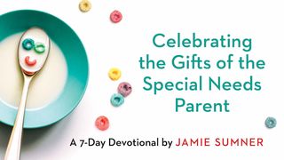 Celebrating the Gifts of the Special Needs Parent Luke 6:21 New International Version