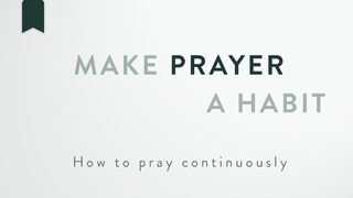 Make prayer a habit Luke 18:1 The Passion Translation