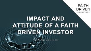 The Impact and Attitude of a Faith Driven Investor Galatians 5:23 New American Standard Bible - NASB 1995