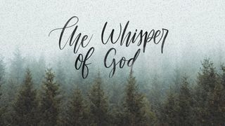The Whisper of God: An Invitation to the Secret Place I Kings 19:12 New King James Version