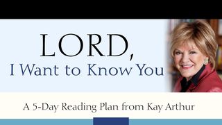 Lord, I Want to Know You A 5-Day Reading Plan from Kay Arthur John 10:14-18 The Message