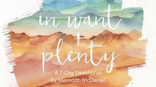 In Want + Plenty by Meredith McDaniel Exodus 13:20-22 The Message