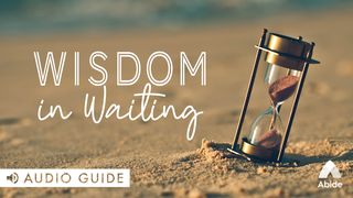 Wisdom in Waiting Lamentations 3:24-25 King James Version