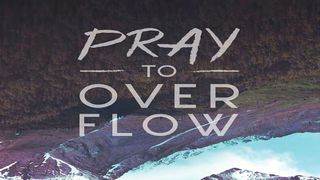Pray To Overflow Numbers 11:4-6 The Message