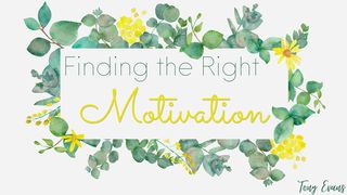 Finding The Right Motivation 2 Corinthians 9:8-11 The Message