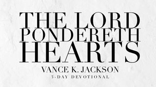 The Lord Pondereth Hearts Proverbs 21:2-3 King James Version