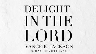 Delight In The Lord Psalms 37:5-6 The Message