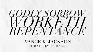 Godly Sorrow Worketh Repentance 2 Corinthians 7:10 The Passion Translation