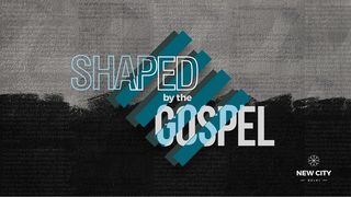 Shaped by the Gospel John 17:14-19 New International Version