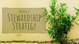 Having a Stewardship Strategy Luke 16:11-12 GOD'S WORD