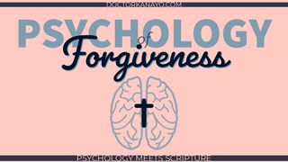 Psychology of Forgiveness Colossians 3:12-14 The Message