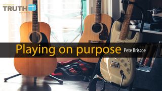 Playing On Purpose By Pete Briscoe 1 John 3:1 The Passion Translation