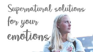 Supernatural Solutions For Your Emotions 2 Timothy 3:1-5 New International Version