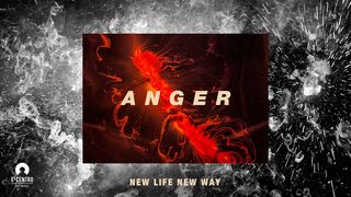 [New Life New Way] Anger Ephesians 4:25, 32 New Living Translation