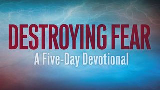 Destroying Fear: A Five-Day Devotional  Psalm 55:18 King James Version