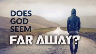 Does God Seem Far Away? Ezekiel 36:24-28 The Message