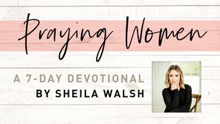 Praying Women By Sheila Walsh John 5:1-6 The Message