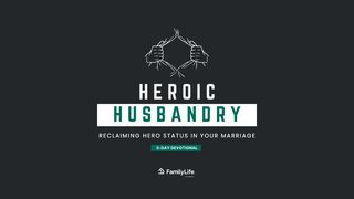 Heroic Husbandry: Reclaiming Hero Status in Your Marriage James 3:7-12 The Message