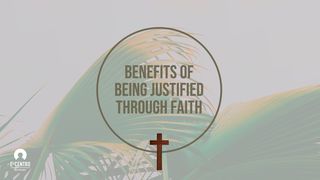 Benefits Of Being Justified Through Faith Romans 5:12, 19 English Standard Version 2016