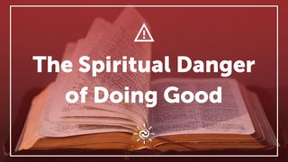 The Spiritual Danger of Doing Good Revelation 3:14-21 The Message