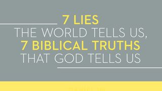 7 Lies The World Tells Us, 7 Biblical Truths That God Tells Us Ecclesiastes 1:18 The Message