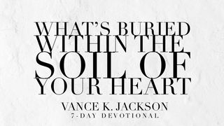 What’s Buried Within The Soil Of Your Heart? Mark 5:1-13 New American Standard Bible - NASB 1995
