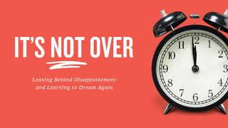 It's Not Over: Move Past Disappointment & Dream Again 1 Corinthians 9:24-25 New Living Translation