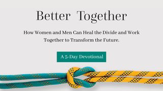 How Women and Men Can Heal the Divide Deuteronomy 30:19-20 The Message