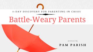 Battle-Weary Parents for Parenting in Crisis Psalms 118:17-20 The Message
