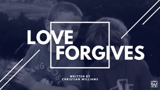 LOVE FORGIVES Genesis 16:7-8 The Message